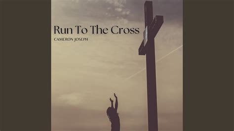 Run To The Cross Youtube