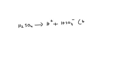 Solved Write The Chemical Equation For The Ionization Of The Sulphuric Acid H2so4 And Name