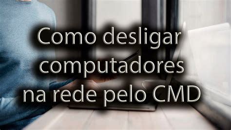 Como Desligar Qualquer Computador Da Rede Pelo Cmd Youtube