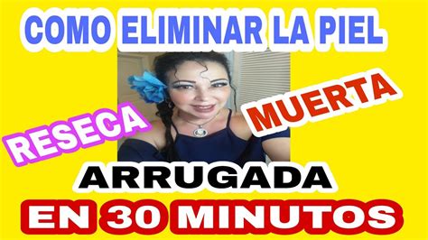 Como Eliminar La Piel Muerta Seca Y Arrugada En Minutos Pielmuerta