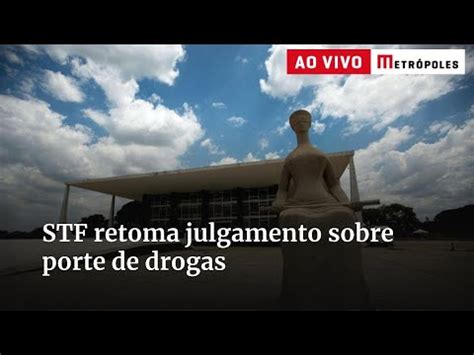 STF Retoma Julgamento Sobre Porte De Drogas Acompanhe YouTube