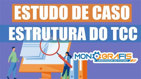 Estudo De Caso Veja A Estrutura Certa Temas De Tcc