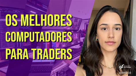 Qual O Melhor Computador Para Day Trader Youtube