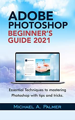 Adobe Photoshop Beginners Guide 2021 Essential Techniques To