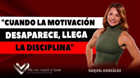 Cuando La Motivaci N Desaparece Llega La Disciplina Raquel