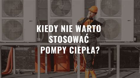 Kiedy nie warto stosować pompy ciepła