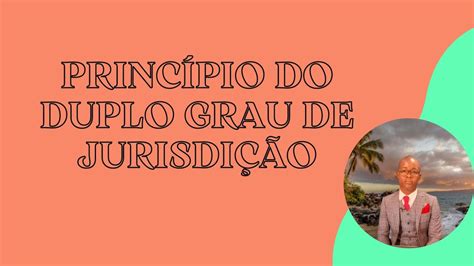 Princípio do Duplo Grau de Jurisdição Série Principiologia Vídeo