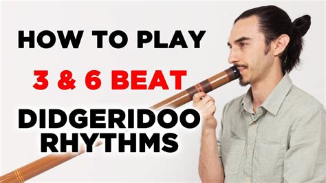 How To Play 3 And 6 Beat Didgeridoo Rhythms In 34 And 68 Time