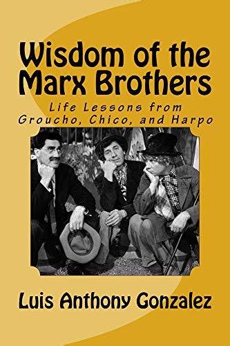 Wisdom Of The Marx Brothers Life Lessons From Groucho Chico And