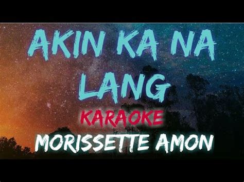 Akin Ka Na Lang Morissette Amon Karaoke Version Youtube Music