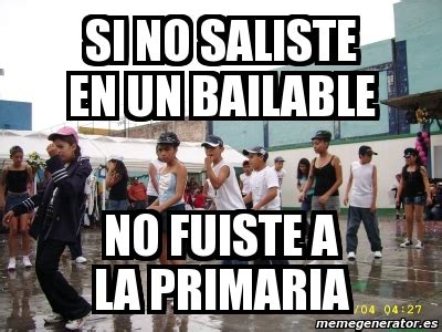 Meme Personalizado Si No Saliste En Un Bailable No Fuiste A La