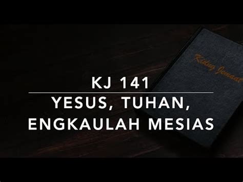 KJ 141 Yesus Tuhan Engkaulah Mesias Kidung Jemaat Kidung Gerejawi