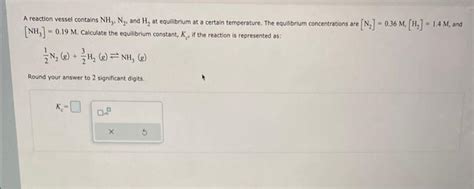 Solved A Reaction Vessel Contains Nh N And H At Chegg