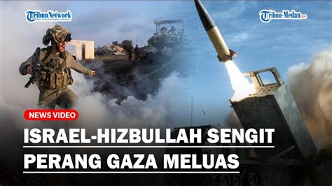 KETEGANGAN ISRAEL HIZBULLAH MENINGKAT Perang Gaza Meluas IDF Mulai