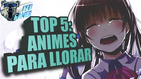 Top 5 Animes Para Llorar 2016 Los Animes Mas Tristes De La Historia Recomendaciones Youtube