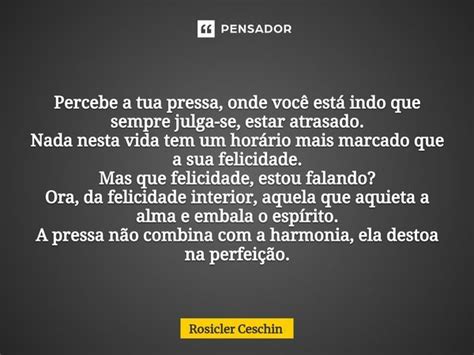 Pressa Percebe A Tua Pressa Onde Rosicler Ceschin Pensador