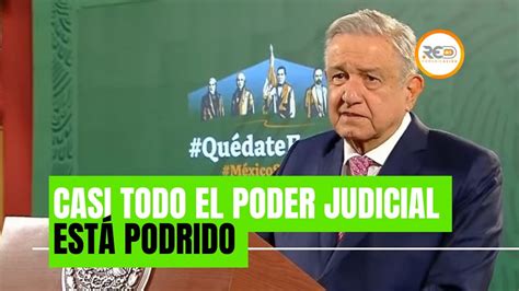 El Poder Judicial EstÁ Podrido Mencionó El Presidente Andrés Manuel