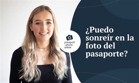 Se puede sonreír en la foto del pasaporte requisitos y ejemplos