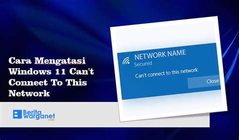 Cara Mengatasi Windows 11 Cant Connect To This Network Berita Warganet