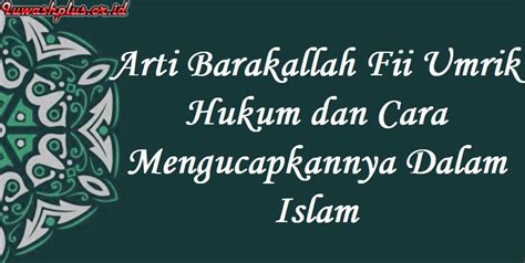 Arti Barakallah Fii Umrik Hukum Dan Cara Mengucapkannya