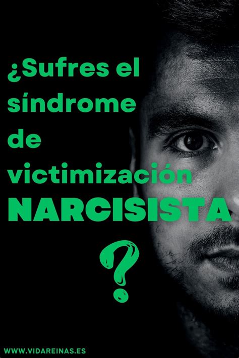 ¿sufres El Síndrome De Victimización Narcisista Vida Reinas