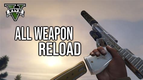 GTA 5 All Weapon Reload First Person Animations Sounds And