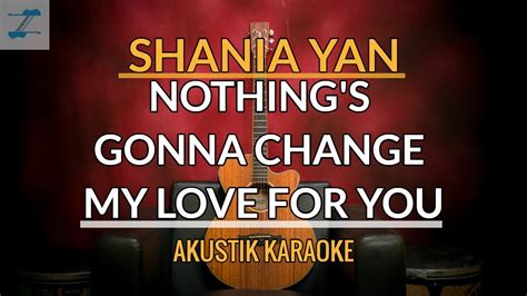 Nothing S Gonna Change My Love For You Shania Yan Version Akustik