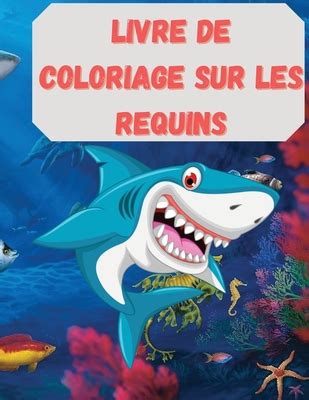 Livre De Coloriage Sur Les Requins Un Livre De Coloriage Tonnant Avec