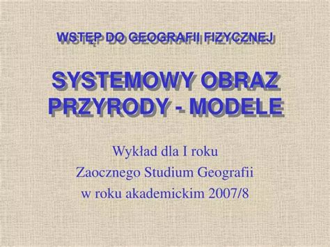 Ppt Wst P Do Geografii Fizycznej Systemowy Obraz Przyrody Modele