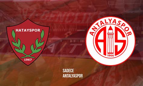 Fta Antalyaspor Ve Ataka Hatayspor Un Kadrolar Belli Oldu