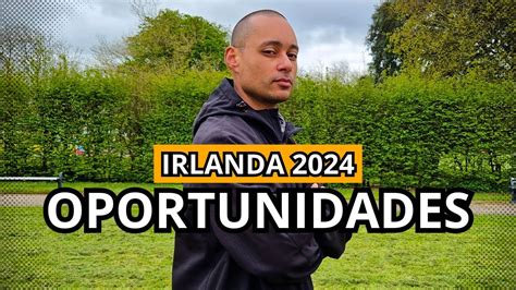 Oportunidades Ainda Vale A Pena Morar Na Irlanda Youtube