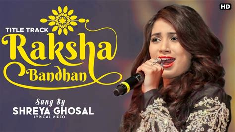 Raksha Bandhan Title Track Lyrics - Shreya Ghoshal | Akshay Kumar | Irshad Kamil in 2022 ...