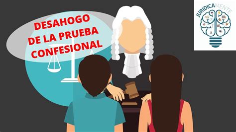 El Desahogo De La Prueba Confesional Youtube