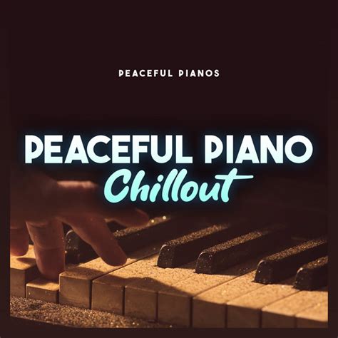 Peaceful Piano Chillout Album By Peaceful Pianos Spotify