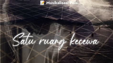 Satu Ruang Kecewa Musikalisasi Puisi Khoirul Triann Youtube