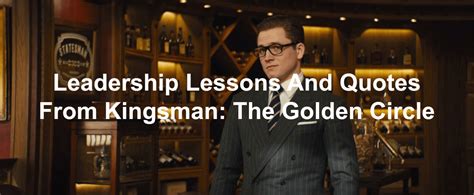 Leadership Lessons And Quotes From Kingsman: The Golden Circle