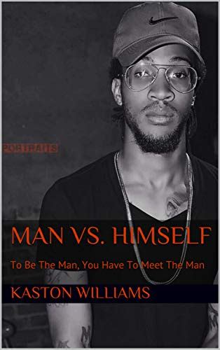 Man Vs Himself To Be The Man You Have To Meet The Man Kaston Williams Book 1 English