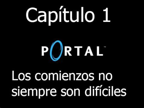 Portal 1 Cap 1 Los comienzos no siempre son difíciles YouTube