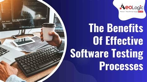 The Benefits Of Effective Software Testing Processes