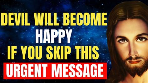 God Message For You Today Devil Will Become Happy If You Skip