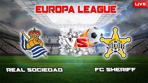 Live Real Sociedad Vs Fc Sheriff Europa League Group E