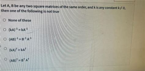 Solved Let A B Be Any Two Square Matrices Of The Same Order