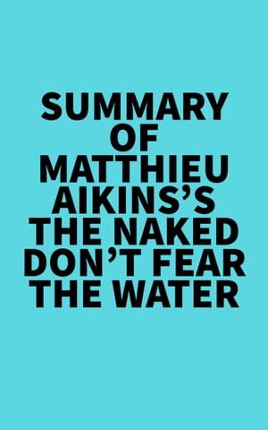 Summary Of Matthieu Aikins S The Naked Don T Fear The Water De