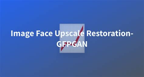 Image Face Upscale Restoration GFPGAN A Hugging Face Space By Nightfury