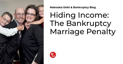 Hiding Income The Bankruptcy Marriage Penalty Nebraska Debt