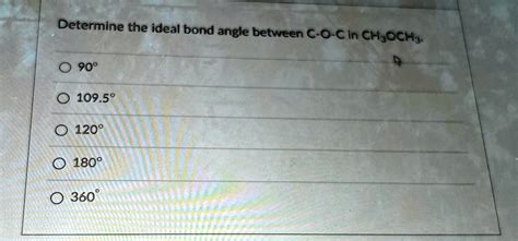 SOLVED: Determine the ideal bond angle between C-O-C in CH3OCH3. 90 ...