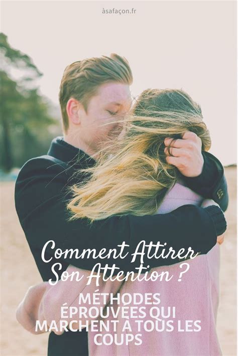 Comment Attirer Son Attention M Thodes Prouv Es Qui Marchent