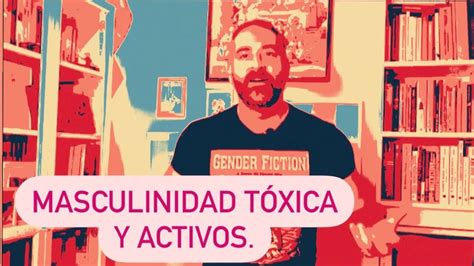 Los Activos Y C Mo Les Afecta La Masculinidad T Xica Youtube