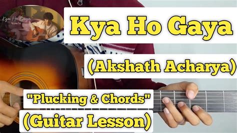 Kya Ho Gaya Akshath Acharya Guitar Lesson Plucking And Chords