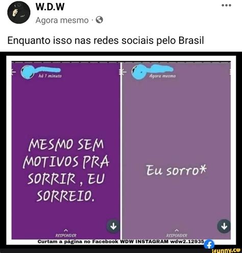 W D W Agora Mesmo Enquanto Isso Nas Redes Sociais Pelo Brasil Mesmo Sem